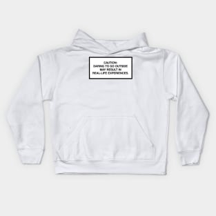 Caution: Daring to go outside may result in real-life experiences. Kids Hoodie